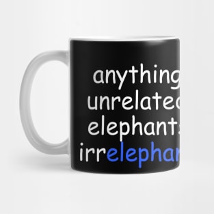 anything unrelated to elephants is irrelephant | Funny Animals Saying Mug